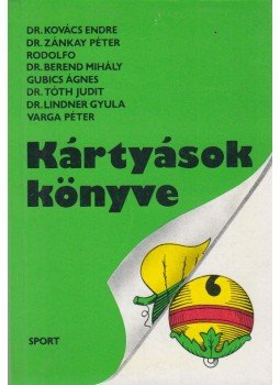 Dr. Kovács Endre, Dr. Zánkay Péter, Rodolfo, Dr. Berend Mihály, Gubics Ágnes, Tóth Judit, Lindner Gyula Dr., Varga Péter - Kártyások könyve Dr. Kovács Endre, Dr. Zánkay Péter, Rodolfo, Dr. Berend Mihály, Gubics Ágnes, Tóth Judit, Lindner Gyula Dr., Varga Péter - Kártyások könyve, Budapest 1986 antikvár könyv