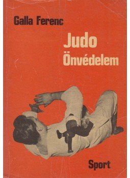 Galla Ferenc - Judo - Önvédelem Galla Ferenc - Judo - Önvédelem, Budapest 1970 antikvár könyv