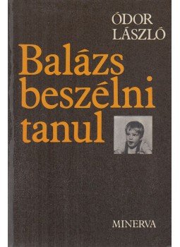 Ódor László - Balázs beszélni tanul Ódor László - Balázs beszélni tanul, Budapest 1980 antikvár könyv