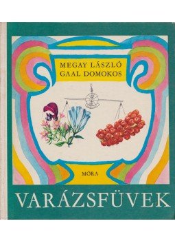 Megay László, Gaal Domokos - Varázsfüvek Megay László, Gaal Domokos - Varázsfüvek, Budapest 1976 antikvár könyv