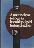 Elekes Lajos - A történelem felfogása korunk polgári tudományában