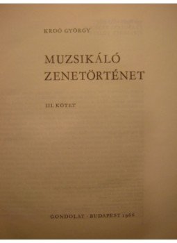 Kroó György - Muzsikáló zenetörténet III. Kroó György - Muzsikáló zenetörténet III., Budapest 1966 antikvár könyv