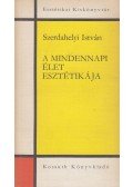 Szerdahelyi István - A mindennapi élet esztétikája