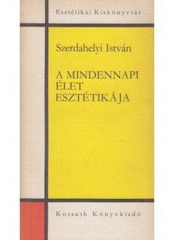 Szerdahelyi István - A mindennapi élet esztétikája Szerdahelyi István - A mindennapi élet esztétikája, Budapest 1974 antikvár könyv