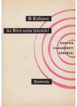 Kahane, E. - Az Élet nem létezik! Kahane, E. - Az Élet nem létezik!, Budapest 1965 antikvár könyv