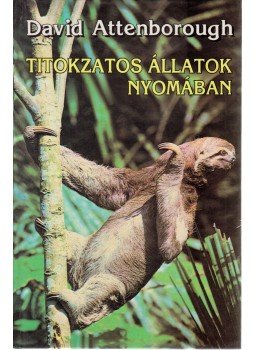 Attenborough, David - Titokzatos állatok nyomában Attenborough, David - Titokzatos állatok nyomában, Budapest 1993 antikvár könyv