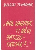 Bilicsi Tivadar - "Hol vagytok, ti régi játszótársak?..."