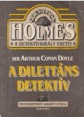 Doyle, Sir Arthur Conan - A dilettáns detektív