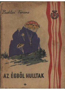 Baktai Ferenc - Az égből hulltak Baktai Ferenc - Az égből hulltak, 1959 antikvár könyv