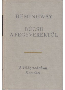 Hemingway, Ernest - Búcsú a fegyverektől Hemingway, Ernest - Búcsú a fegyverektől, Budapest 1966 antikvár könyv