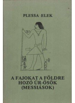 Plessa Elek - A fajokat a földre hozó Űr-Ősök (Messiások) Plessa Elek - A fajokat a földre hozó Űr-Ősök (Messiások), New York 1986 antikvár könyv