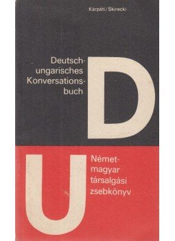 Kárpáti, Paul, Skirecki, Hans - Deutsch-ungarisches Konversationsbuch / Német-magyar társalgási zsebkönyv Kárpáti, Paul, Skirecki, Hans - Deutsch-ungarisches Konversationsbuch / Német-magyar társalgási zsebkönyv, Leipzig 1982 antikvár könyv
