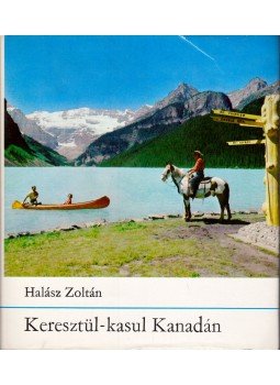 Halász Zoltán - Keresztül-kasul Kanadán Halász Zoltán - Keresztül-kasul Kanadán, Budapest 1975 antikvár könyv