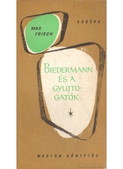 Frisch, Max - Biedermann és a gyújtogatók Frisch, Max - Biedermann és a gyújtogatók, Budapest 1959 antikvár könyv