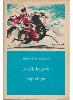 Hunyady József - A kék hegyek kapitánya Hunyady József - A kék hegyek kapitánya, Budapest 1974 antikvár könyv