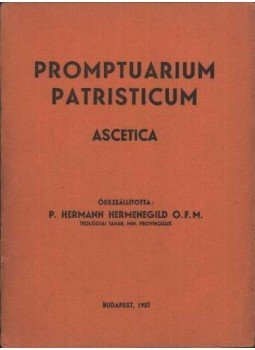 P. Hermann Hermenegild - Promptuarium patristicum Ascetica P. Hermann Hermenegild - Promptuarium patristicum Ascetica, Budapest 1937 antikvár könyv