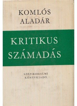 Komlós Aladár - Kritikus számadás