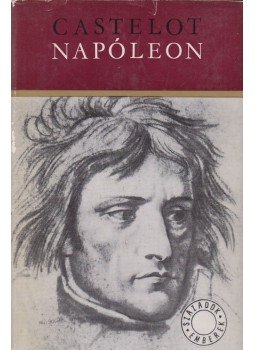 André Castelot - Napóleon André Castelot - Napóleon, Budapest 1972 antikvár könyv