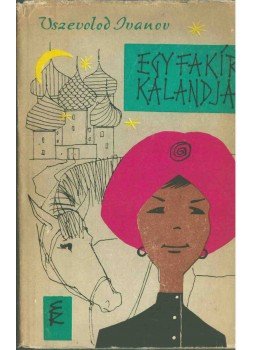 Ivanov, V. - Egy fakír kalandjai Ivanov, V. - Egy fakír kalandjai, Budapest - Uzsgorod 1964 antikvár könyv