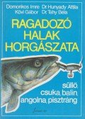 Domokos Imre,Hunyadi Attila,Kövi Gábor,Tahy Béla - Ragadozó halak horgászata