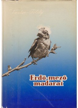 Vertse Albert, ifj. Tildy Zoltán - Erdő-mező madarai Vertse Albert, ifj. Tildy Zoltán - Erdő-mező madarai, Budapest 1959 antikvár könyv