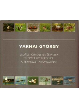 Várnai György - Vadásztörténetek és mesék felnőtt gyerekeknek, a természet rajongóinak Várnai György - Vadásztörténetek és mesék felnőtt gyerekeknek, a természet rajongóinak, Piliscsaba 2003 antikvár könyv