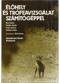 Szidnai László, Fodor Tamás, Bán István, Fatalin Gyula - Élőhely és trófeavizsgálat számítógéppel Szidnai László, Fodor Tamás, Bán István, Fatalin Gyula - Élőhely és trófeavizsgálat számítógéppel, Budapest 1986 antikvár könyv