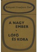 Kolozsvári Grandpierre Emil - A nagy ember / Lófő és kora
