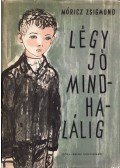 Móricz Zsigmond - Légy jó mindhalálig