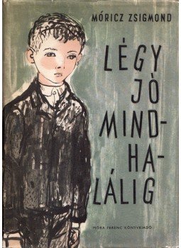 Móricz Zsigmond - Légy jó mindhalálig Móricz Zsigmond - Légy jó mindhalálig, Budapest 1963 antikvár könyv
