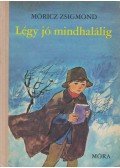 Móricz Zsigmond - Légy jó mindhalálig