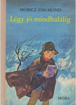 Móricz Zsigmond - Légy jó mindhalálig Móricz Zsigmond - Légy jó mindhalálig, Budapest-Uzsgorod 1972 antikvár könyv