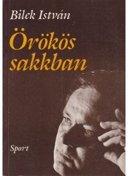 Bilek István - Örökös sakkban Bilek István - Örökös sakkban, Budapest 1987 antikvár könyv