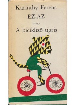 Karinthy Ferenc - Ez-Az, avagy a bicikliző tigris Karinthy Ferenc - Ez-Az, avagy a bicikliző tigris, Budapest 1965 antikvár könyv