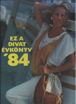 Zsigmond Márta (szerk.) - Ez a Divat Évkönyv '84 Zsigmond Márta (szerk.) - Ez a Divat Évkönyv '84, Budapest 1984 antikvár könyv