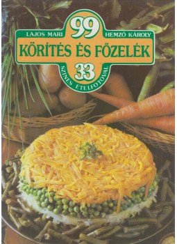 Hemző Károly, Lajos Mari - 99 körítés és főzelék 33 színes ételfotóval Hemző Károly, Lajos Mari - 99 körítés és főzelék 33 színes ételfotóval, Budapest 1985 antikvár könyv