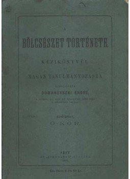 Domanovszky Endre - A bölcsészet könyve I. Domanovszky Endre - A bölcsészet könyve I., Budapest 1870 antikvár könyv