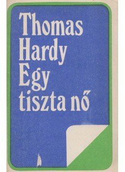 Thomas Hardy - Egy tiszta nő Thomas Hardy - Egy tiszta nő, Bukarest 1989 antikvár könyv