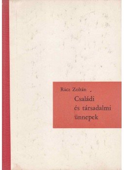 Rácz Zoltán - Családi és társadalmi ünnepek Rácz Zoltán - Családi és társadalmi ünnepek, Budapest 1964 antikvár könyv