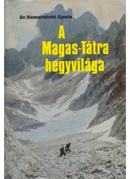 Dr. Komarnicki Gyula - A Magas-Tátra hegyvilága, Budapest 1978 antikvár könyv