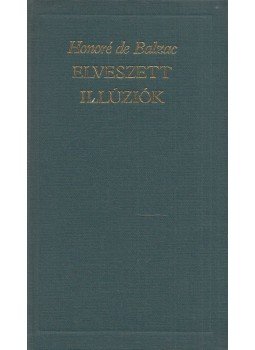 Honoré de Balzac - Elveszett illúziók Honoré de Balzac - Elveszett illúziók, Budapest 1984 antikvár könyv