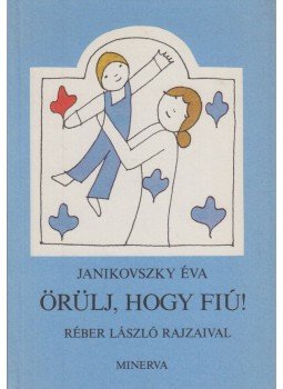 Janikovszky Éva - Örülj, hogy fiú! Janikovszky Éva - Örülj, hogy fiú!, Budapest 1983 antikvár könyv