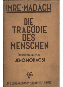 Madách Imre - Die Tragödie des Menschen Madách Imre - Die Tragödie des Menschen, Leipzig / Budapest 1933 antikvár könyv