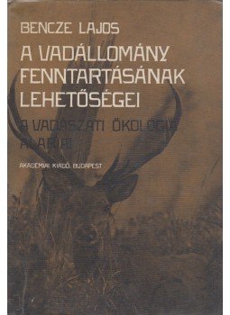 Bencze Lajos - A vadállomány fenntartásának lehetőségei Bencze Lajos - A vadállomány fenntartásának lehetőségei, Budapest 1979 antikvár könyv