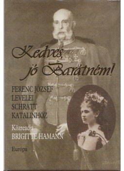Brigitte Hamann - Kedves, jó Barátném! Brigitte Hamann - Kedves, jó Barátném!, Budapest 2000 antikvár könyv