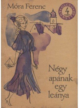 Móra Ferenc - Négy apának egy leánya Móra Ferenc - Négy apának egy leánya, Budapest 1965 antikvár könyv