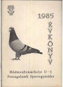  - Hódmezővásárhelyi U-1 Postagalamb Sportegyesület évkönyve 1985,  1985 antikvár könyv