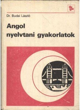 Budai László - Angol nyelvtani gyakorlatok Budai László - Angol nyelvtani gyakorlatok, Budapest 1988 antikvár könyv