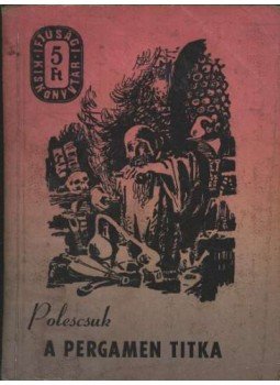 Polescsuk, Alekszandr - A pergamen titka Polescsuk, Alekszandr - A pergamen titka, Budapest 1962 antikvár könyv