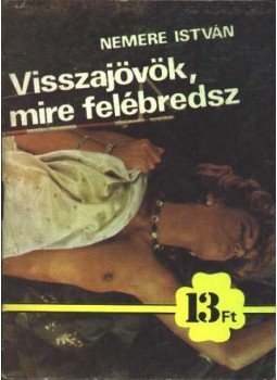 Nemere István - Visszajövök, mire felébredsz Nemere István - Visszajövök, mire felébredsz, Budapest 1989 antikvár könyv
